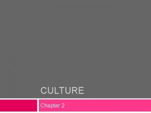 CULTURE Chapter 2 What Is Culture Culture The