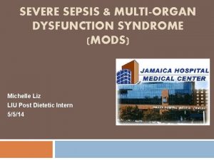 SEVERE SEPSIS MULTIORGAN DYSFUNCTION SYNDROME MODS Michelle Liz