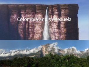 Colombia and Venezuela Colombias Land What is Colombias