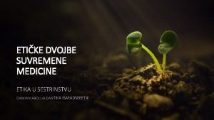 ETIKE DVOJBE SUVREMENE MEDICINE ETIKA U SESTRINSTVU DAMJAN