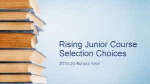 Rising Junior Course Selection Choices 2019 20 School