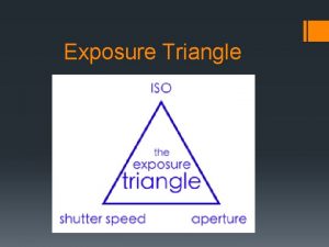 Exposure Triangle What is Exposure Exposure is how