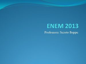 ENEM 2013 Professora Suzete Beppu ENEM 2013 44