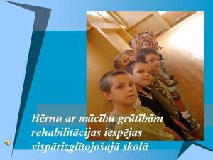 Brnu ar mcbu grtbm rehabilitcijas iespjas visprizgltojoaj skol