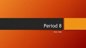 Period 8 1945 1980 Key Concept 8 1