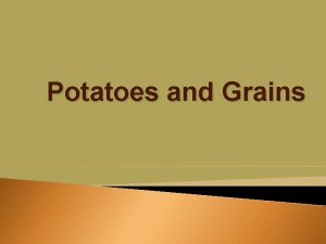 Potatoes and Grains Potatoes Native to North and