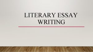 LITERARY ESSAY WRITING WHAT IS A LITERARY ESSAY