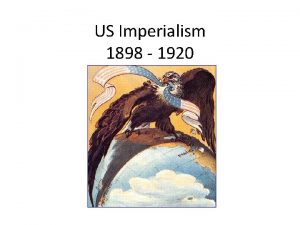 US Imperialism 1898 1920 What do you see