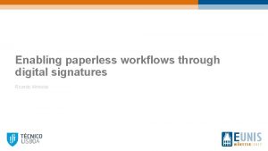 Enabling paperless workflows through digital signatures Ricardo Almeida