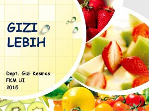 GIZI LEBIH Dept Gizi Kesmas FKM UI 2015