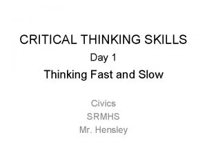CRITICAL THINKING SKILLS Day 1 Thinking Fast and
