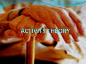 ACTIVITY THEORY Definition Activity theory is an umbrella
