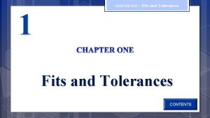 1 CHAPTER ONE Fits and Tolerances CONTENTS CHAPTER