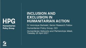 INCLUSION AND EXCLUSION IN HUMANITARIAN ACTION Dr Veronique