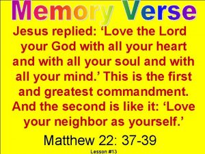 Jesus replied Love the Lord your God with