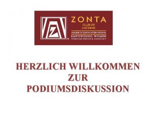 HERZLICH WILLKOMMEN ZUR PODIUMSDISKUSSION Ein herzliches Danke schn