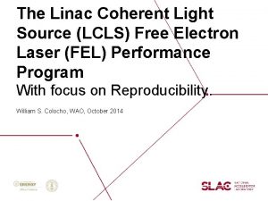 The Linac Coherent Light Source LCLS Free Electron