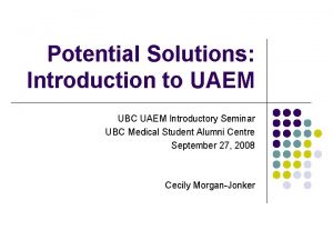 Potential Solutions Introduction to UAEM UBC UAEM Introductory