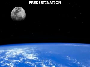 PREDESTINATION Predestination is defined as Previous determination as