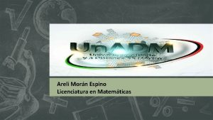 Areli Morn Espino Licenciatura en Matemticas Licenciatura en