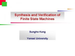 Synthesis and Verification of Finite State Machines Sungho