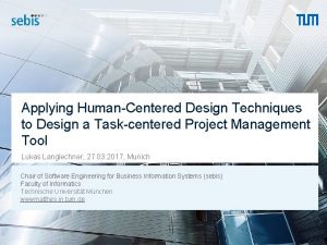 Applying HumanCentered Design Techniques to Design a Taskcentered