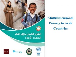 Multidimensional Poverty in Arab Countries Outline 1 Regional