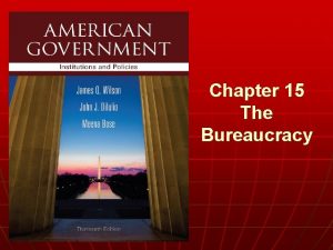Chapter 15 The Bureaucracy n WHO GOVERNS 1