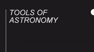 TOOLS OF ASTRONOMY SI Units Astronomy uses the