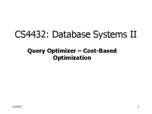 CS 4432 Database Systems II Query Optimizer CostBased