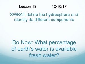 Lesson 18 101017 SWBAT define the hydrosphere and