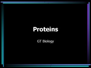 Proteins GT Biology I Proteins are compounds made