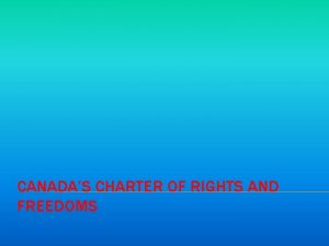 CANADAS CHARTER OF RIGHTS AND FREEDOMS RIGHTS AND