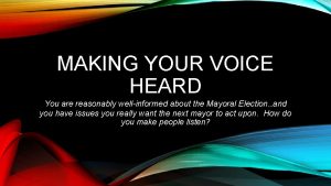MAKING YOUR VOICE HEARD You are reasonably wellinformed