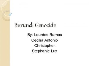 Burundi Genocide By Lourdes Ramos Cecilia Antonio Christopher