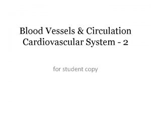 Blood Vessels Circulation Cardiovascular System 2 for student