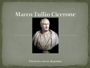 Marco Tullio Cicerone Un homo novus al potere