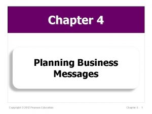 Chapter 4 Planning Business Messages Copyright 2012 Pearson