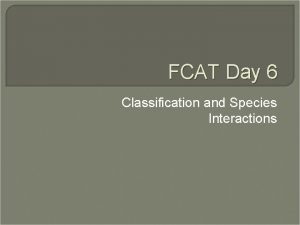 FCAT Day 6 Classification and Species Interactions Carolus