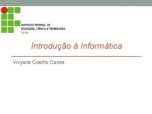 Introduo Informtica Vivyane Coelho Caires Sistemas Operacionais Introduo