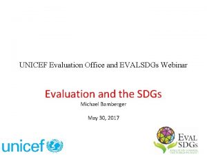 UNICEF Evaluation Office and EVALSDGs Webinar Evaluation and