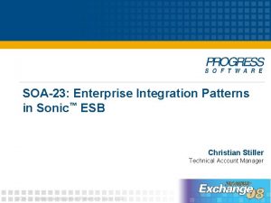 SOA23 Enterprise Integration Patterns in Sonic ESB Christian