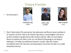Theory Frontier CoConveners Nathaniel Craig UCSB Csaba Csaki