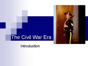 The Civil War Era Introduction The Civil War