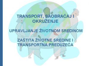 TRANSPORT SAOBRAAJ I OKRUENJE UPRAVLJANJE IVOTNOM SREDINOM ZATITA