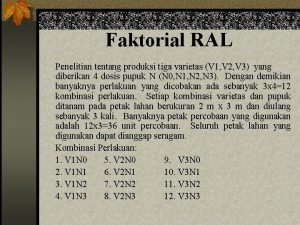 Faktorial RAL Penelitian tentang produksi tiga varietas V