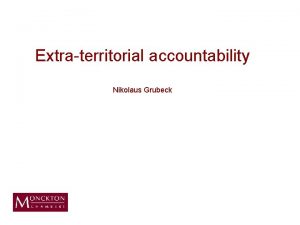 Extraterritorial accountability Nikolaus Grubeck Overview Scope Issues degrees