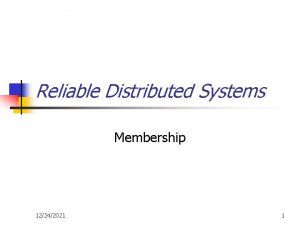 Reliable Distributed Systems Membership 12242021 1 Group Membership