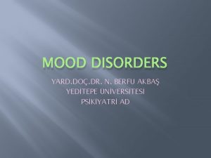 MOOD DISORDERS YARD DO DR N BERFU AKBA