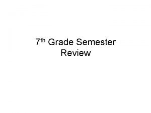 7 th Grade Semester Review Divide a paper